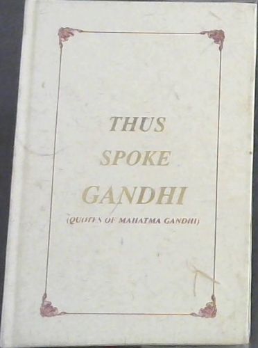 Thus Spoke Gandhi (Quotes of Mahatma Gandhi)