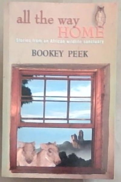 All the Way Home: Stories from an African Wildlife Sanctuary