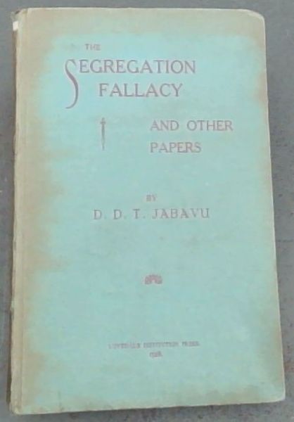 The Segregation Fallacy and Other Papers (A Native View of some South African Inter-Racial Problems)