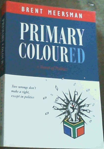 Primary Coloured : A Novel of Politics