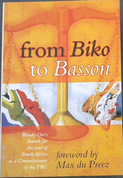 From Biko to Basson: Wendy Orr's search for the soul of South Africa as a commissioner of the TRC