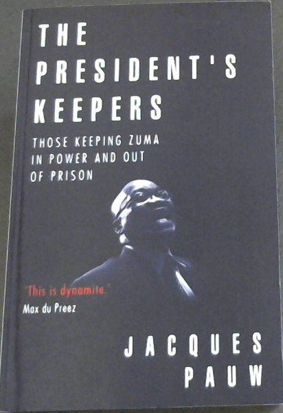 The president's keepers: Those keeping Zuma in power and out of prison