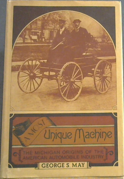 A Most Unique Machine: The Michigan Origins of the American Automobile Industry