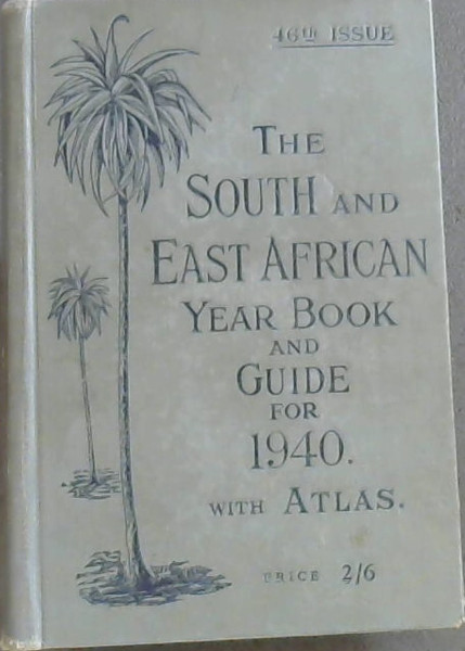 The South and East African Year Book and Guide for 1940, with atlas (46th Year)