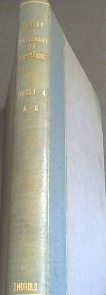 A Dictionary of Mapmakers including cartographers, Geographers, Publishers, Engravers, etc., from earliest times to 1900