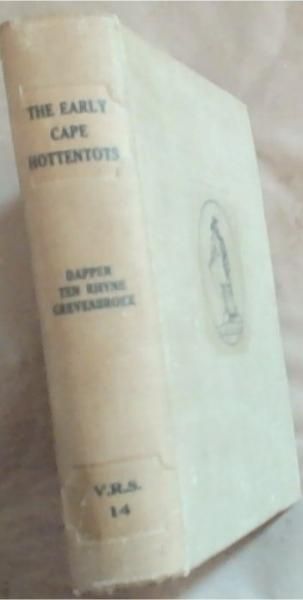 The Early Cape Hottentots described in the writings of Olfert Dapper 1668, Willem ten Rhyne 1686 and Johannes Gulielmus de Grevenbroek 1695 The original texts, with translations into English (V.R.S. 14)