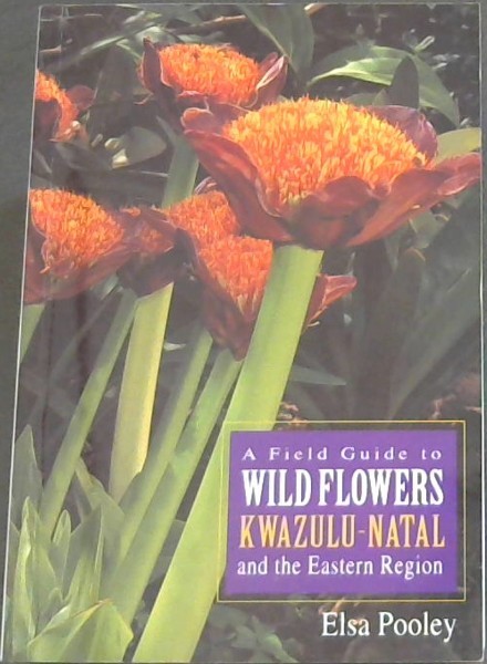A field guide to Wild Flowers KwaZulu-Natal and the Eastern Region