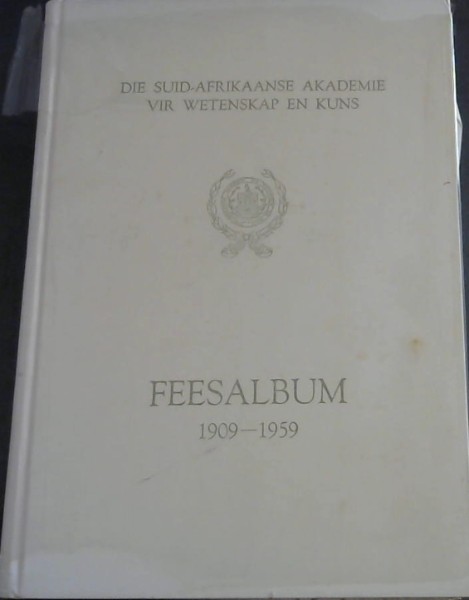 Feesalbum 1909 - 1959. in opdrag van Die Suid-Afrikaanse Akademie vir Wetenskap en Kuns