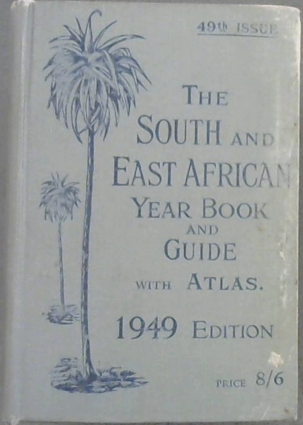 The South and East African Year Book and Guide with Atlas. 1949 Edition