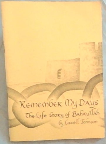 Remember My Days the Life Story of Bahaullah