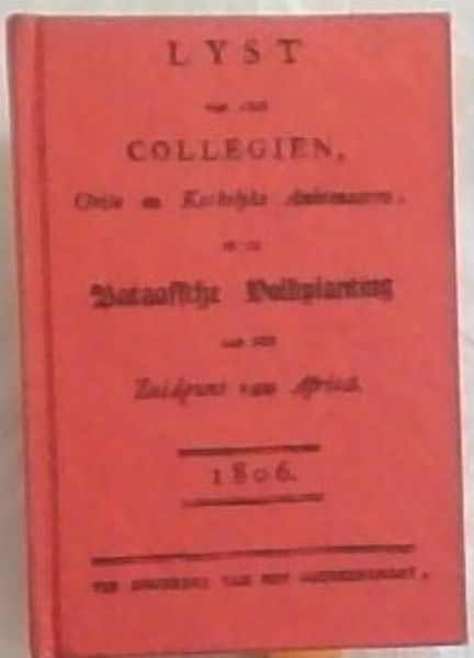 Lyst van alle collegien, civile en kerkelyke ambtenaaren in de Bataafsche Volkplanting aan den zuidpunt van Africa: 1806 (South African Library Cape Almanac series)