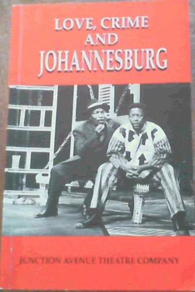 Love, Crime and Johannesburg : Junction Avenue Theatre Company