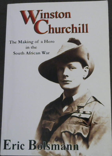 Winston Churchill: The Making of a Hero in the South African War