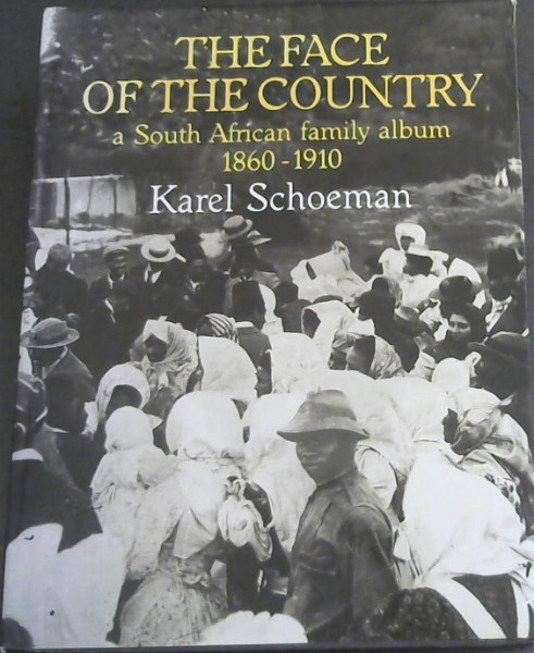 The face of the country: A South African family album, 1860-1910 : photographic portraits from the collections of the South African Library