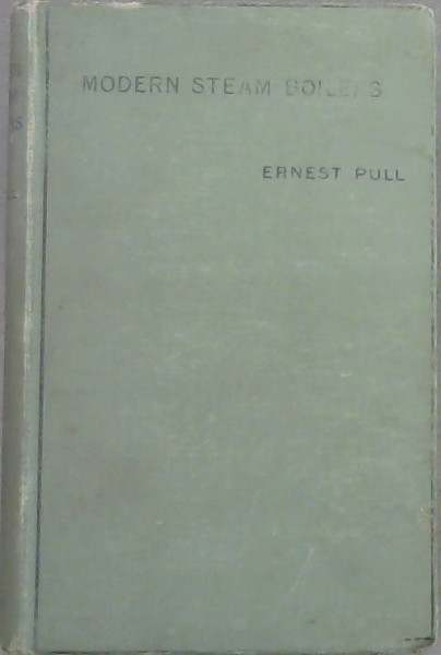 Modern Steam Boilers : Their Construction Management and Use