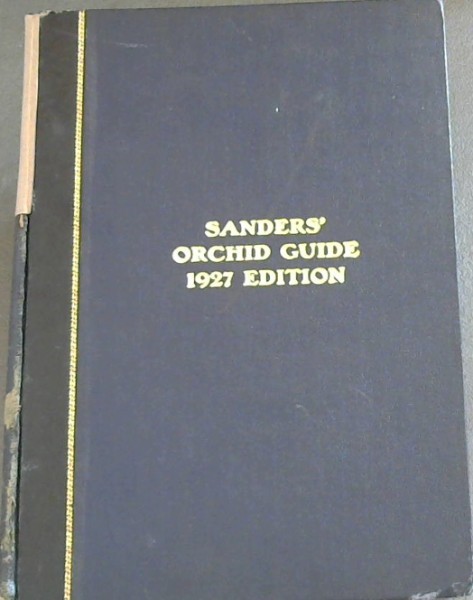 Sanders' Orchid Guide - containing all the best known species, varieties, and natural hybrids of Orchids in cultivation. Their native countries, descriptions, seasons of flowering, best methods of cultivation, temperatures, &c