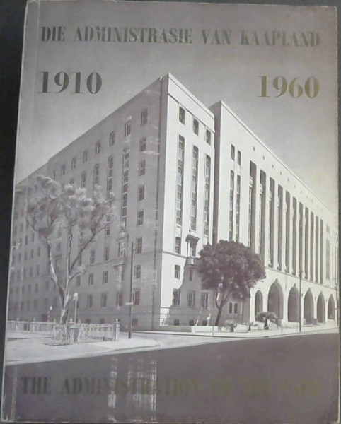Die Administrasie van Kaapland / The Administration of the Cape : 1910 - 1960