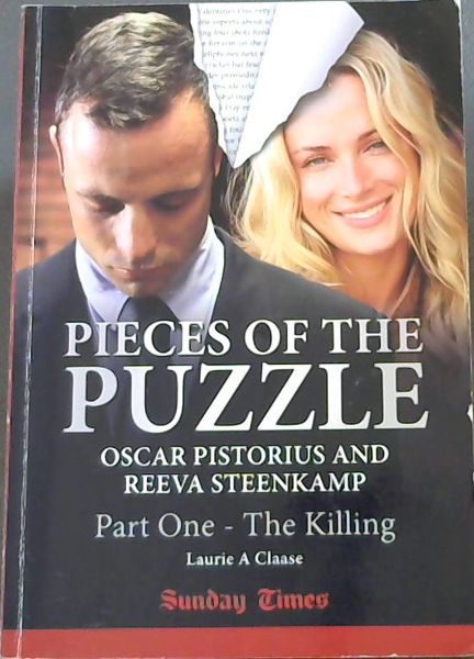 Pieces of the Puzzle : Oscar Pistorius and Reeva Steenkamp. Part 1 - The Killing