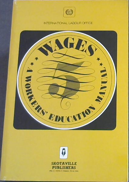 WAGES - A WORKERS EDUCATION MANUAL - INTERNATIONAL LABOUR OFFICE