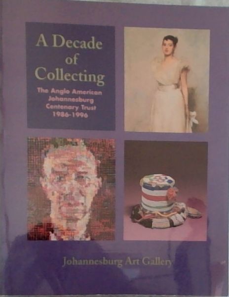 A decade of collecting: The Anglo American Johannesburg Centenary Trust, 1986-1996