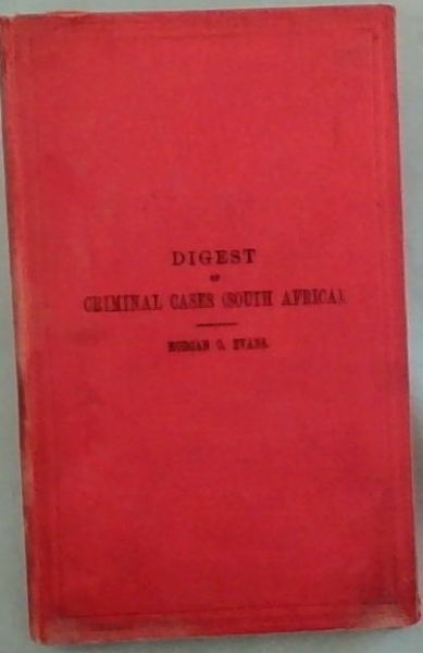 Digest of Criminal Cases in the Superior Courts of South Africa (Cape, Transvaal, Natal and O.F.S.)