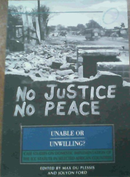 Unable or Unwilling: Case Studies on Domestic Implementation of the ICC Statute in Selected African Countries
