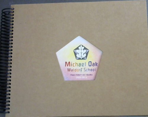 Michael Oak Waldorf School - The First 50 Years 1962-2012