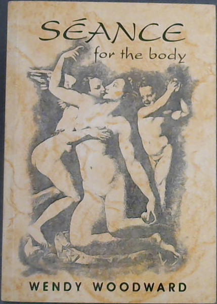 Seance for the body: Poems