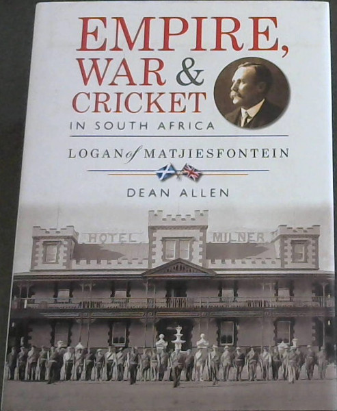 Empire, war & cricket in South Africa: Logan of Matjiesfontein