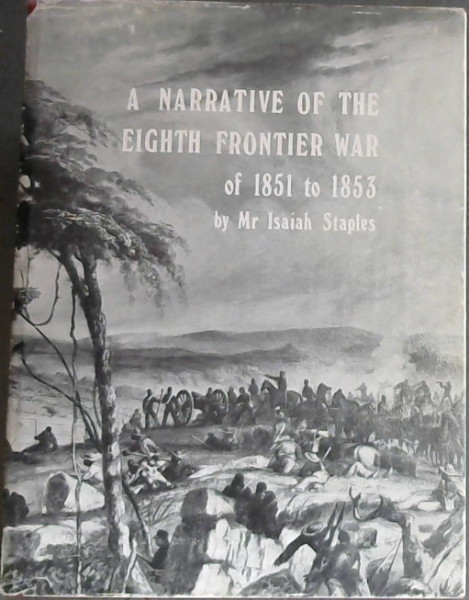 A narrative of the Eighth Frontier War of 1851-1853 (Reprints - The State Library, Pretoria ; no. 62)