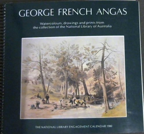 George French Angas : Watercolours, Drawings and Prints from the collection of the National Library of Australia (1980 CALENDAR)