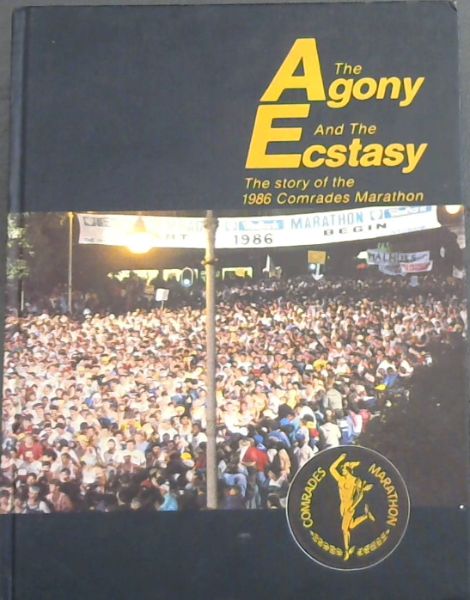 The Agony and the Ecstasy : the story of the 1986 Comrades Marathon