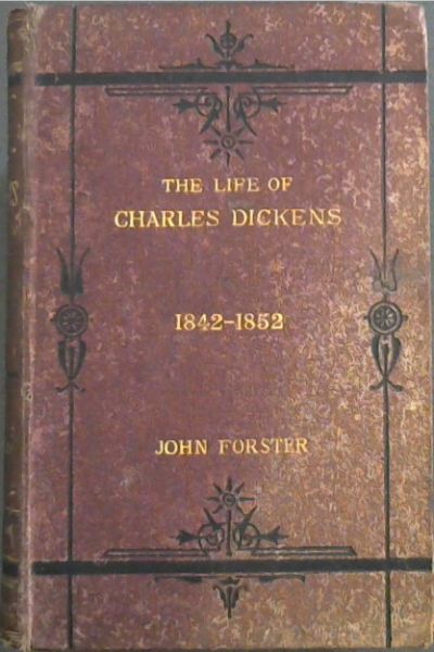 The Life of Charles Dickens : Volume 2, 1842 - 1852