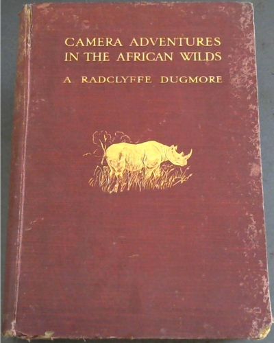 Camera Adventures in the African Wilds: being an account of a four months' expedition in British East Africa, for the purpose of securing photographs from life of the game
