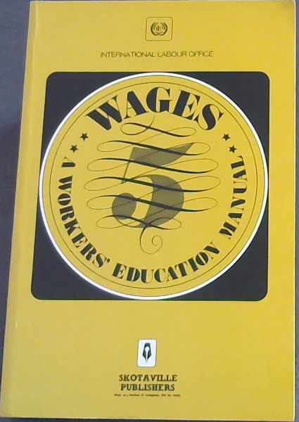 WAGES - A WORKERS EDUCATION MANUAL - INTERNATIONAL LABOUR OFFICE