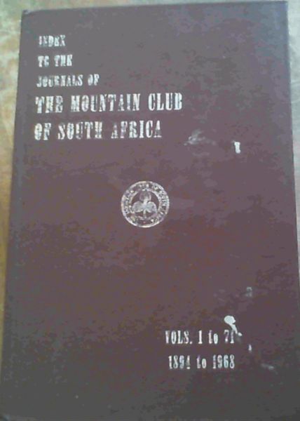 Index To The Journals Of the Mountain Club Of South Africa Vols. 1 to 71 1894 to 1968