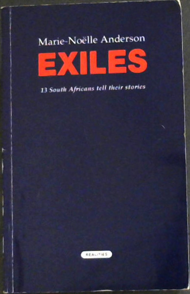 EXILES (13 South Africans tell their stories)