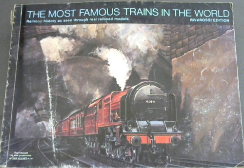 The Most Famous Trains in the World : railroad history as seen through real railroad models (Rivarossi Edition)