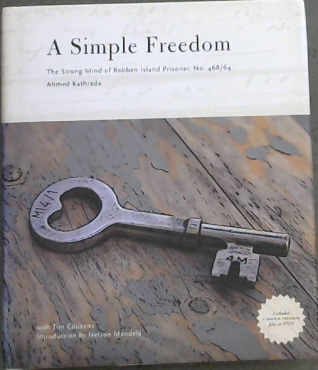 A Simple Freedom: The Strong Mind of Robben Island Prisoner, No. 468/64