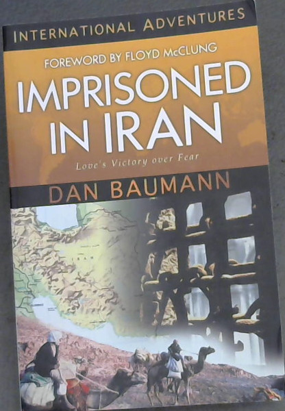 IMPRISONED IN IRAN - Love's Victory over Fear (INTERNATIONAL ADVENTURES)