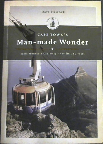 Cape Town's Man- Made Wonder : Table Mountain Cableway - the first 80 years