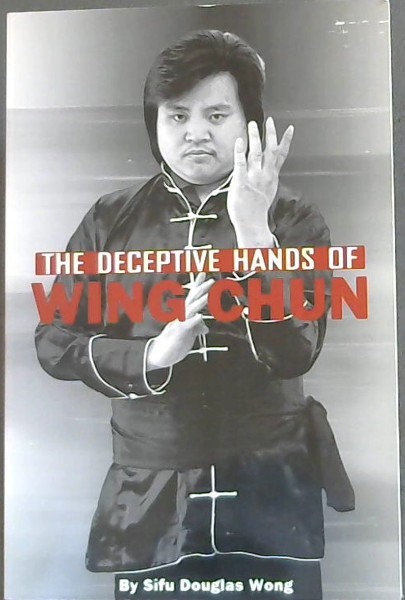 THE DECEPTIVE HANDS OF WING CHUN