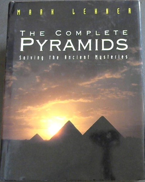 The Complete Pyramids: Solving the Ancient Mysteries