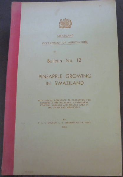 Pineapple Growing in Swaziland ; with special reference to production for canning in the Malkerns, Eluyengweni, Ezulwini, Lobamba and Mtilane Area in the Swaziland Middleveld