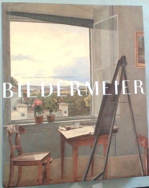 Biedermeier : Die Erfindung Der Einfachheit