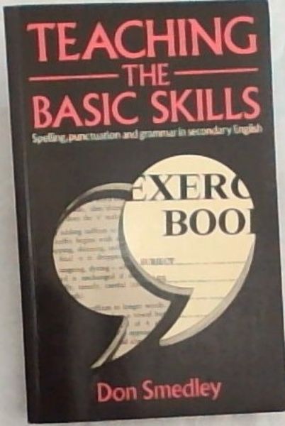 Teaching The Basic Skills: Spelling, Punctuation and Grammar in Secondary English