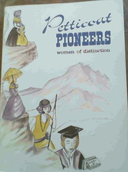 Petticoat Pioneers : Women of Distinction