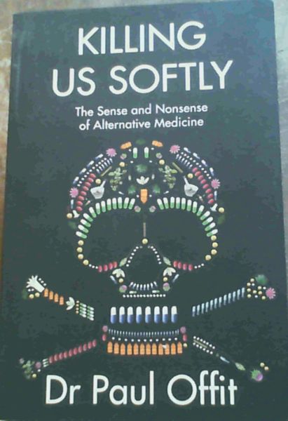 Killing Us Softly: The Sense and Nonsense of Alternative Medicine