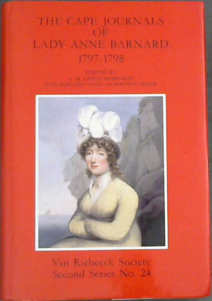 Image for The Cape journals of Lady Anne Barnard, 1797-1798 (Van Riebeeck Society Second Series No. 24) The Cape journals of Lady Anne Barnard, 1797-1798 (Van Riebeeck Society Second Series No. 24)