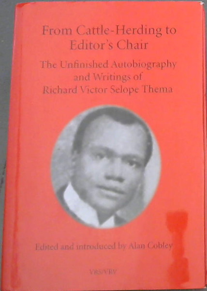 From Cattle-Herding to Editor's Chair : The Unfinished Autobiography and Writings of Richard Victor Selope Thema [Van Riebeek Society Second Series]